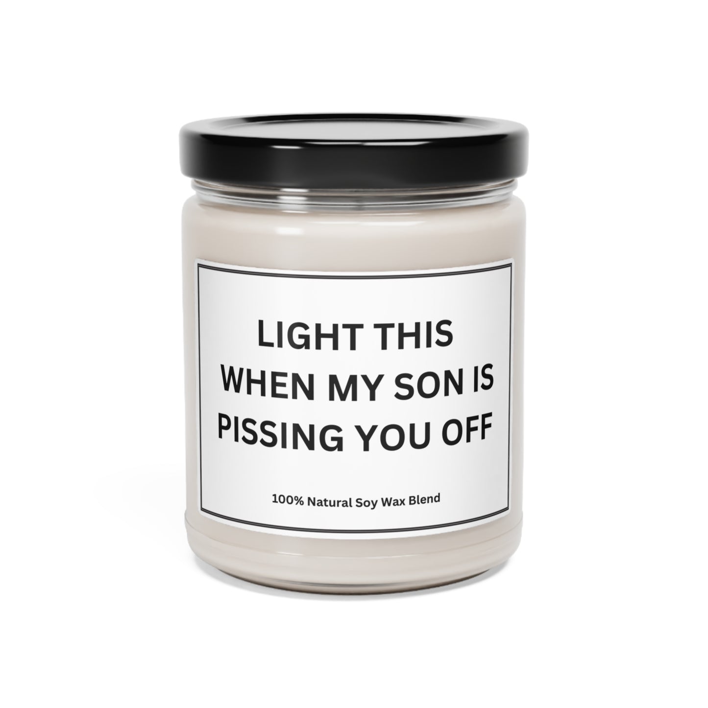 Light this when my son is pissing you off Scented Soy Candle, 9oz