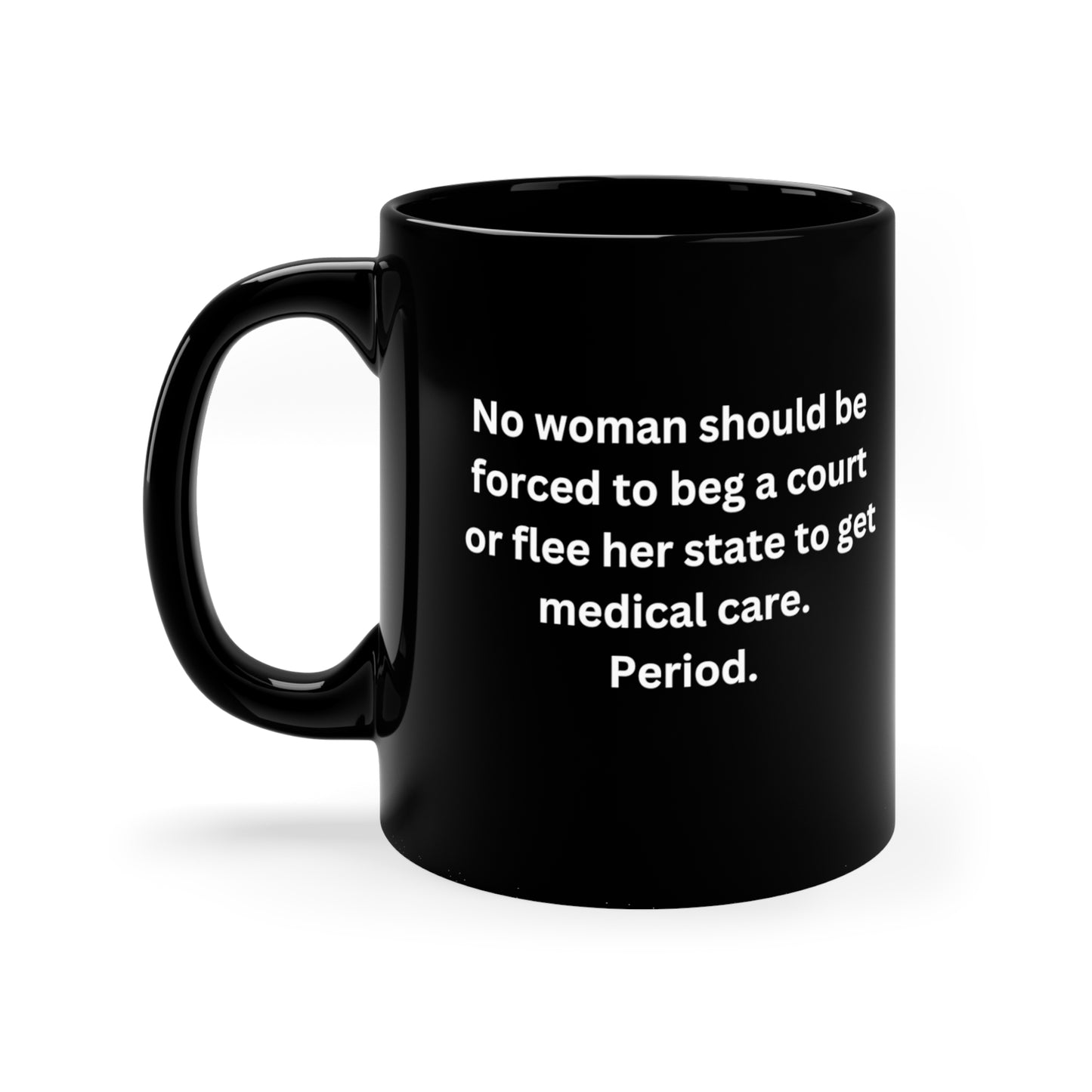 No woman should have to beg.....pro life issues 11oz Black Mug