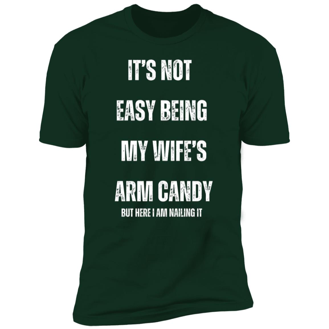 IT’S NOT EASY BEING MY WIFE’S ARM CANDY (1) It's Not Easy Being My Wife's Arm Candy Premium Short Sleeve T-Shirt