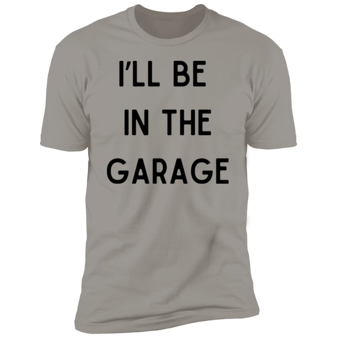 I’LL BE IN THE GARAGE T Shirt and Hoodie Options-