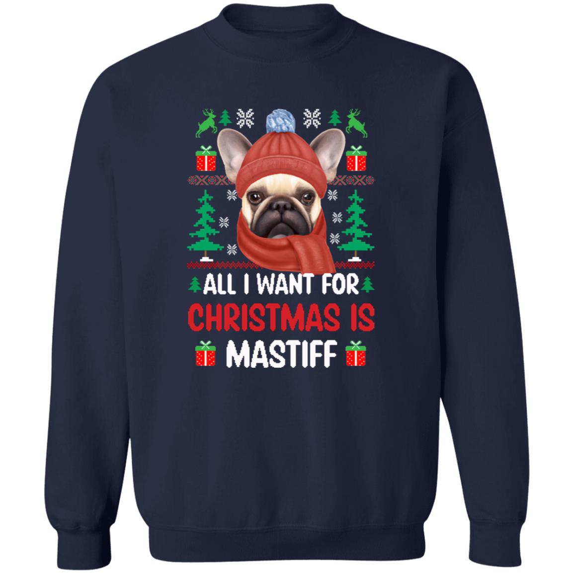 All-I-Want-For-Christmas-Is-Mastiff Sweatshirt 8 oz