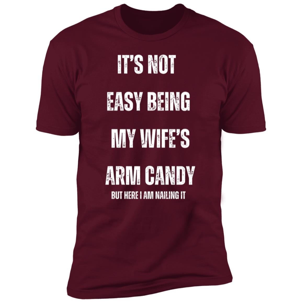 IT’S NOT EASY BEING MY WIFE’S ARM CANDY (1) It's Not Easy Being My Wife's Arm Candy Premium Short Sleeve T-Shirt