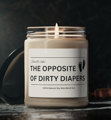 Smells Like The Opposite of Dirty Diapers Candle- Gift for Mom New Mom