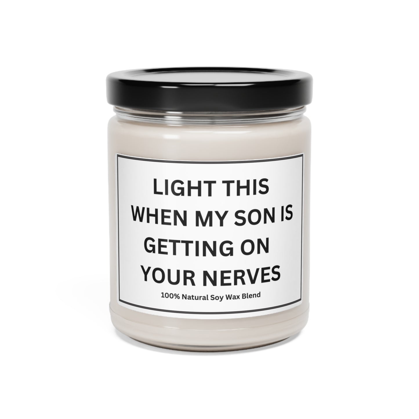 " Light this when my son is getting on your nerves: Scented Soy Candle, 9oz