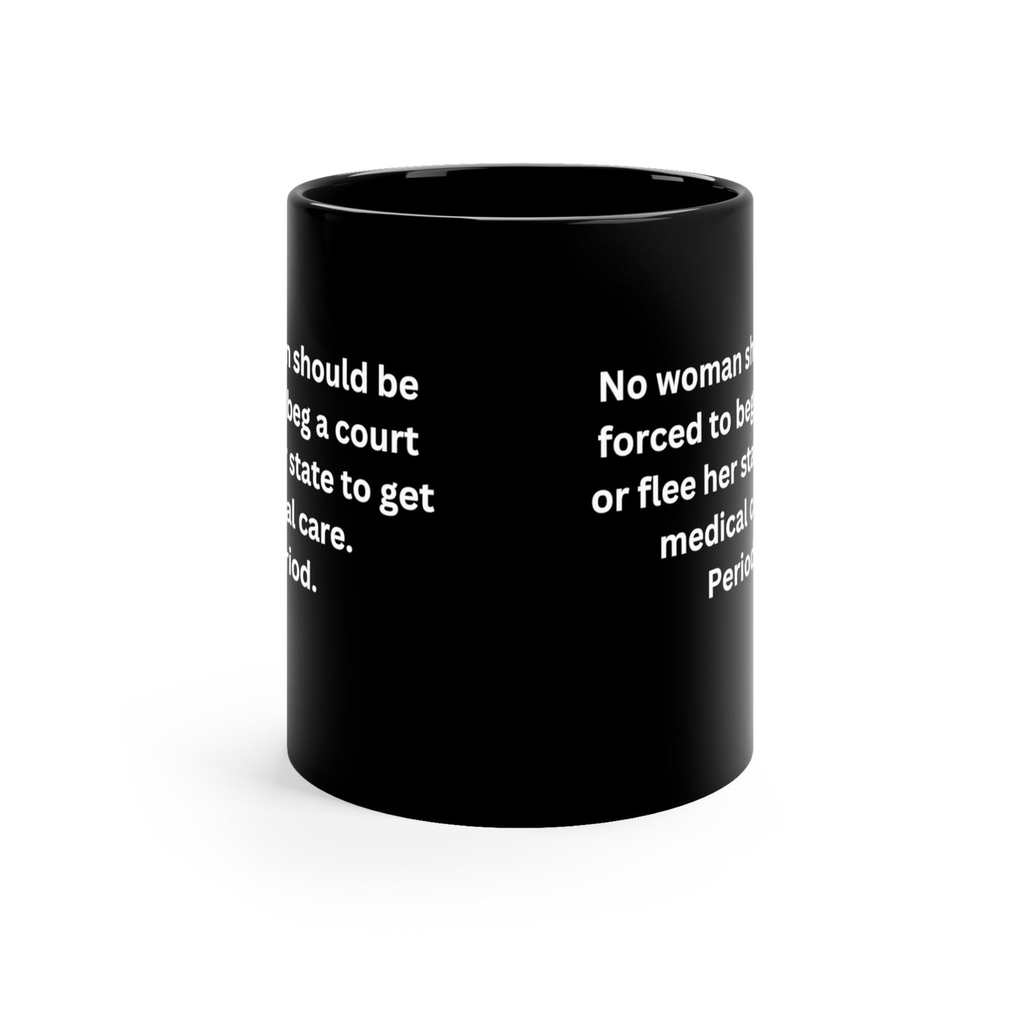 No woman should have to beg.....pro life issues 11oz Black Mug
