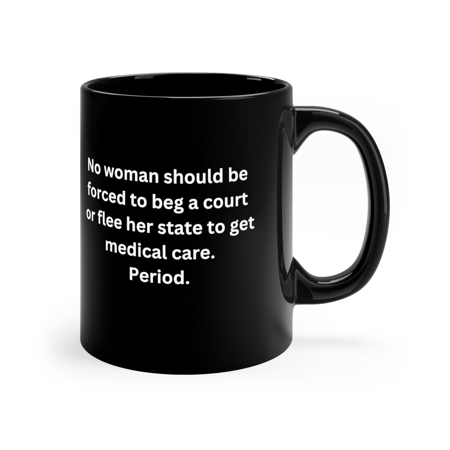 No woman should have to beg.....pro life issues 11oz Black Mug