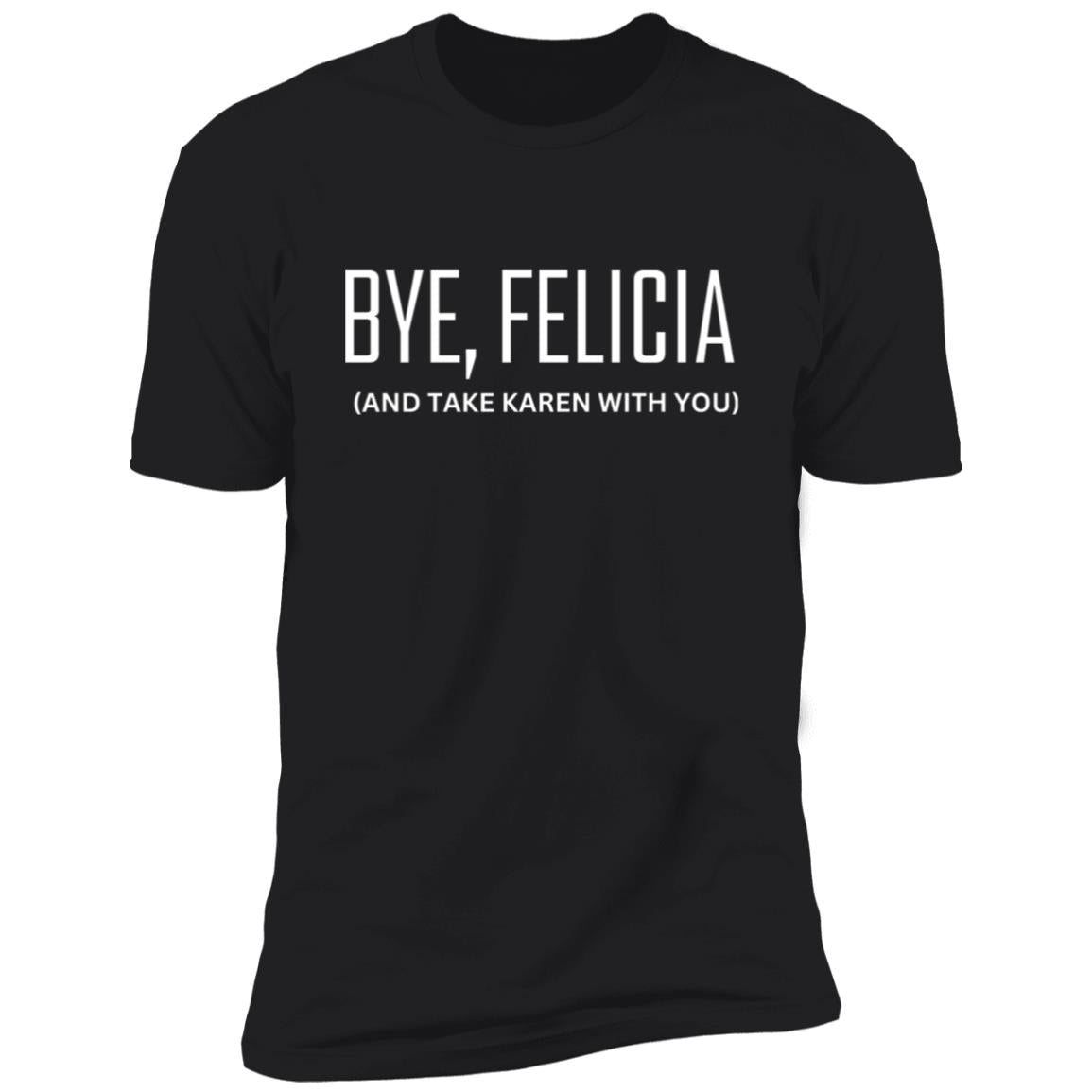 BYE, FELICIA (1) Bye Felicia Premium Short Sleeve T-Shirt