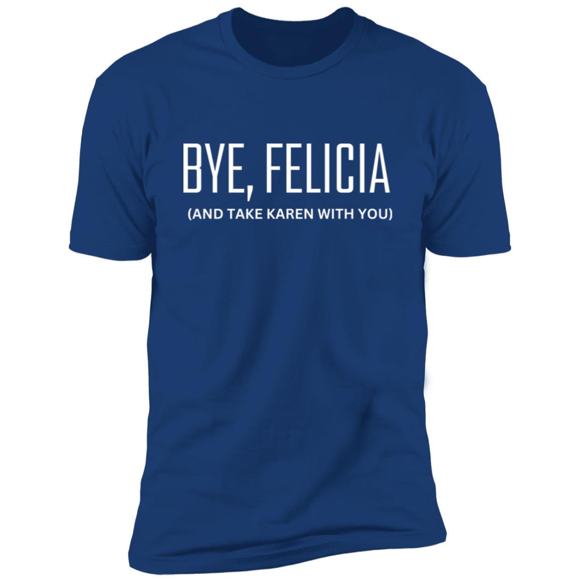BYE, FELICIA (1) Bye Felicia Premium Short Sleeve T-Shirt