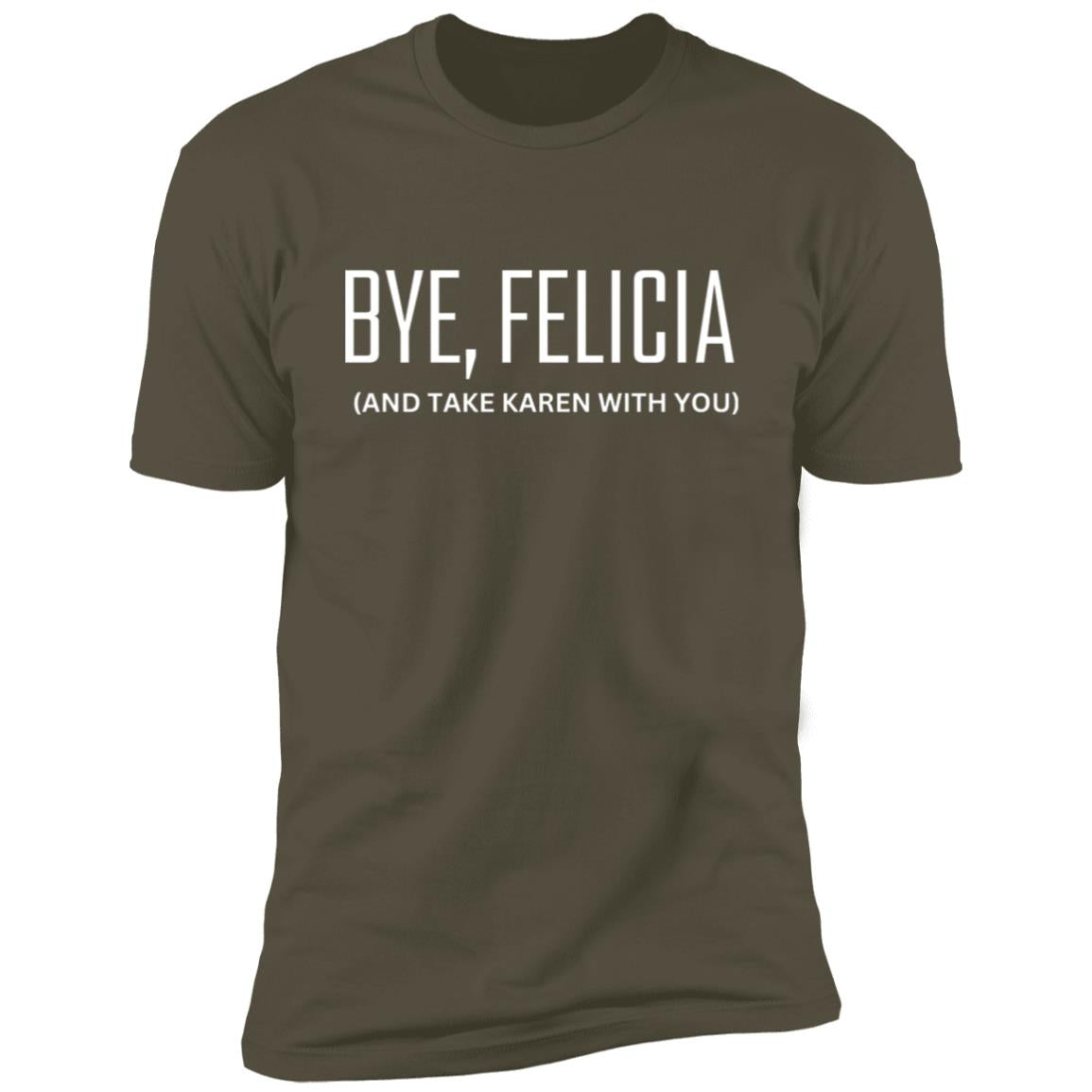BYE, FELICIA (1) Bye Felicia Premium Short Sleeve T-Shirt