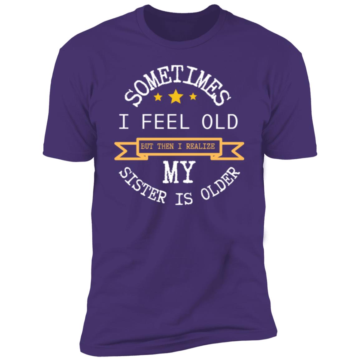 I FEEL OLD Sometimes I feel Old...Premium Short Sleeve T-Shirt