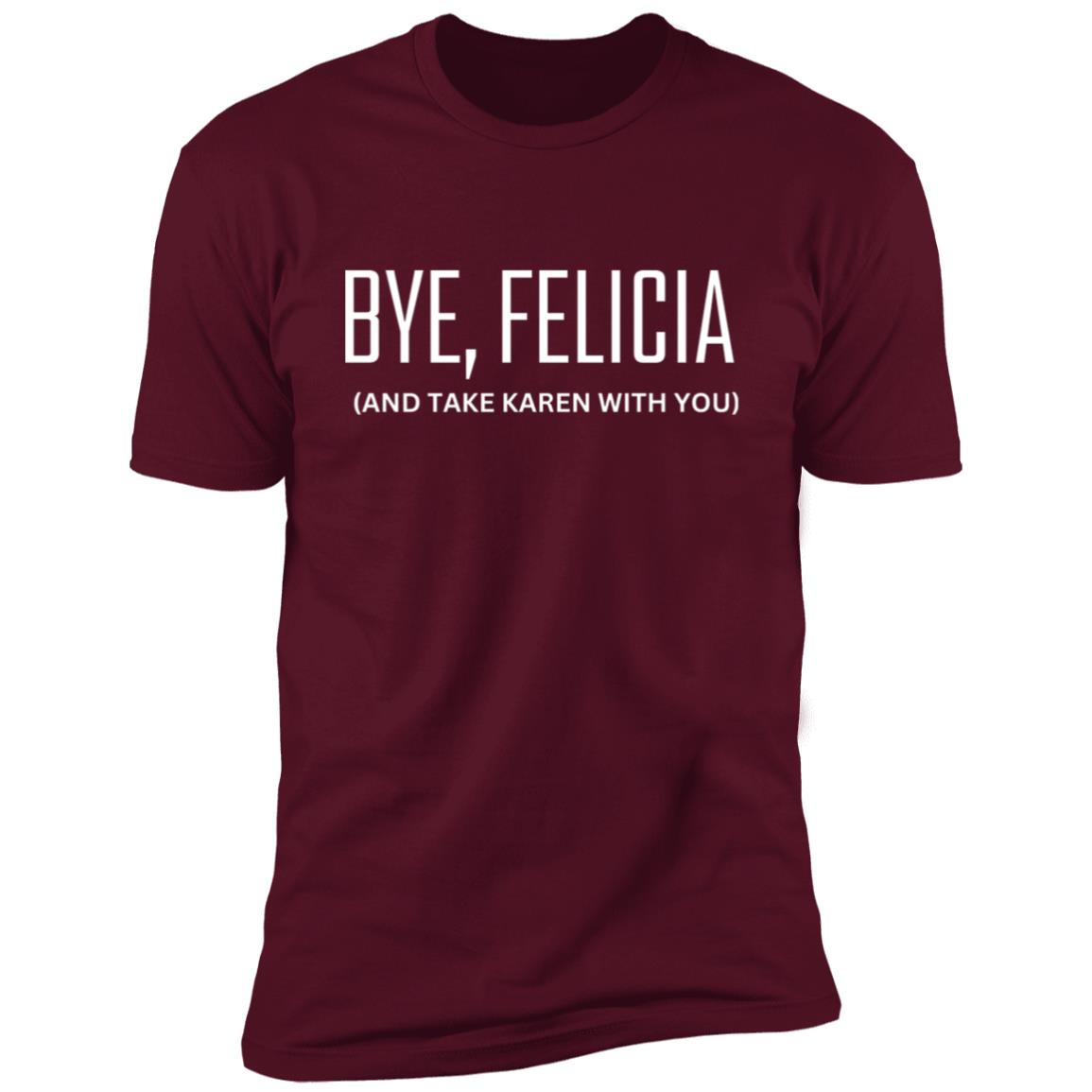 BYE, FELICIA (1) Bye Felicia Premium Short Sleeve T-Shirt